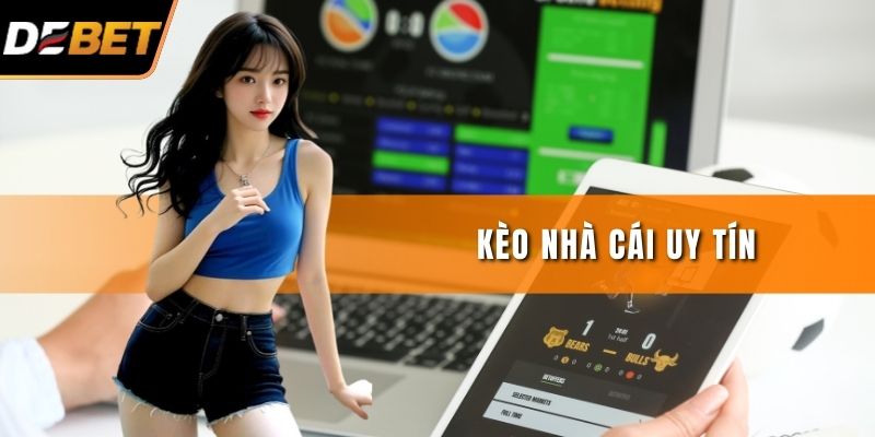 Kèo Nhà Cái Uy Tín - Cách Nhận Diện Kèo Cực Chuẩn Xác